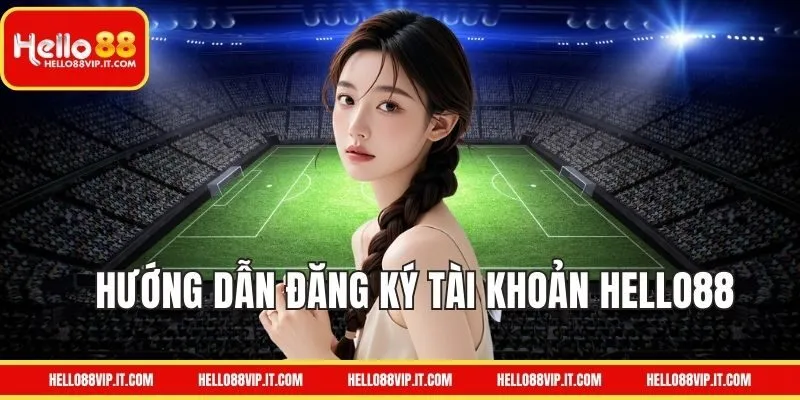 Đăng ký HELLO88 dành cho người mới