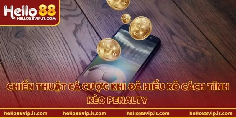 Chiến thuật cá cược khi đã hiểu rõ cách tính kèo penalty