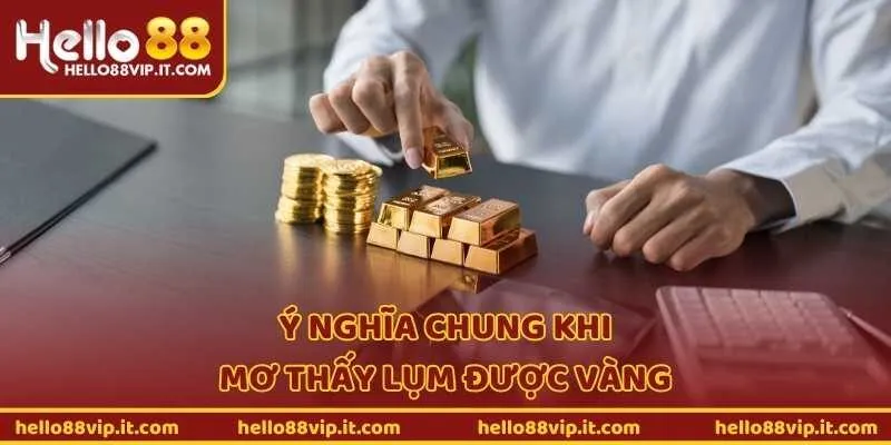 Ý nghĩa chung khi mơ thấy lụm được vàng